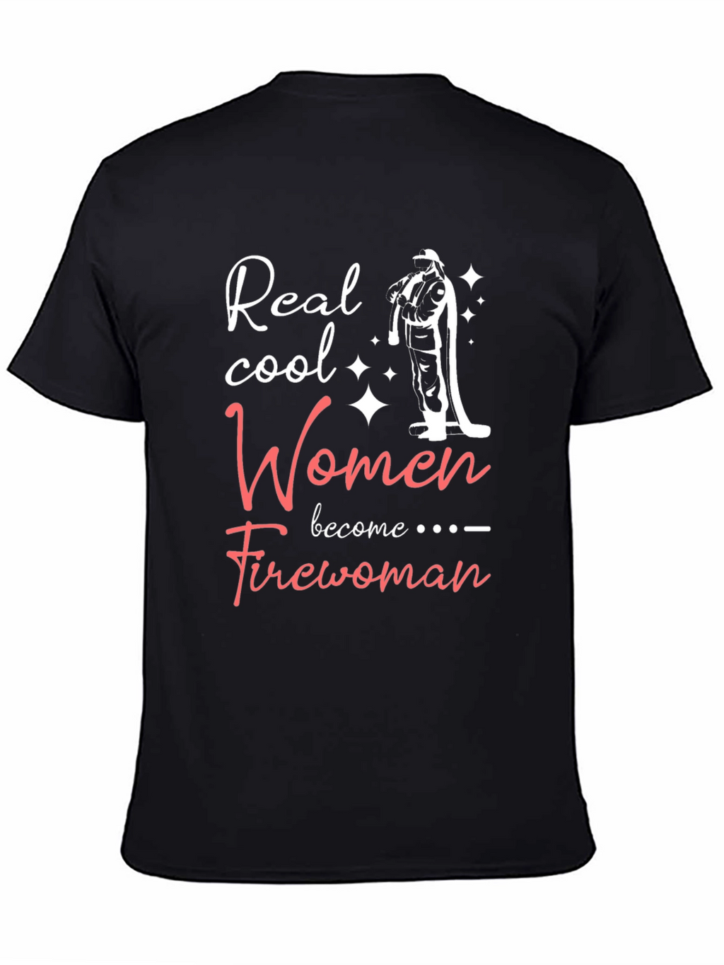 Real Cool Women Become Firewoman T-Shirt