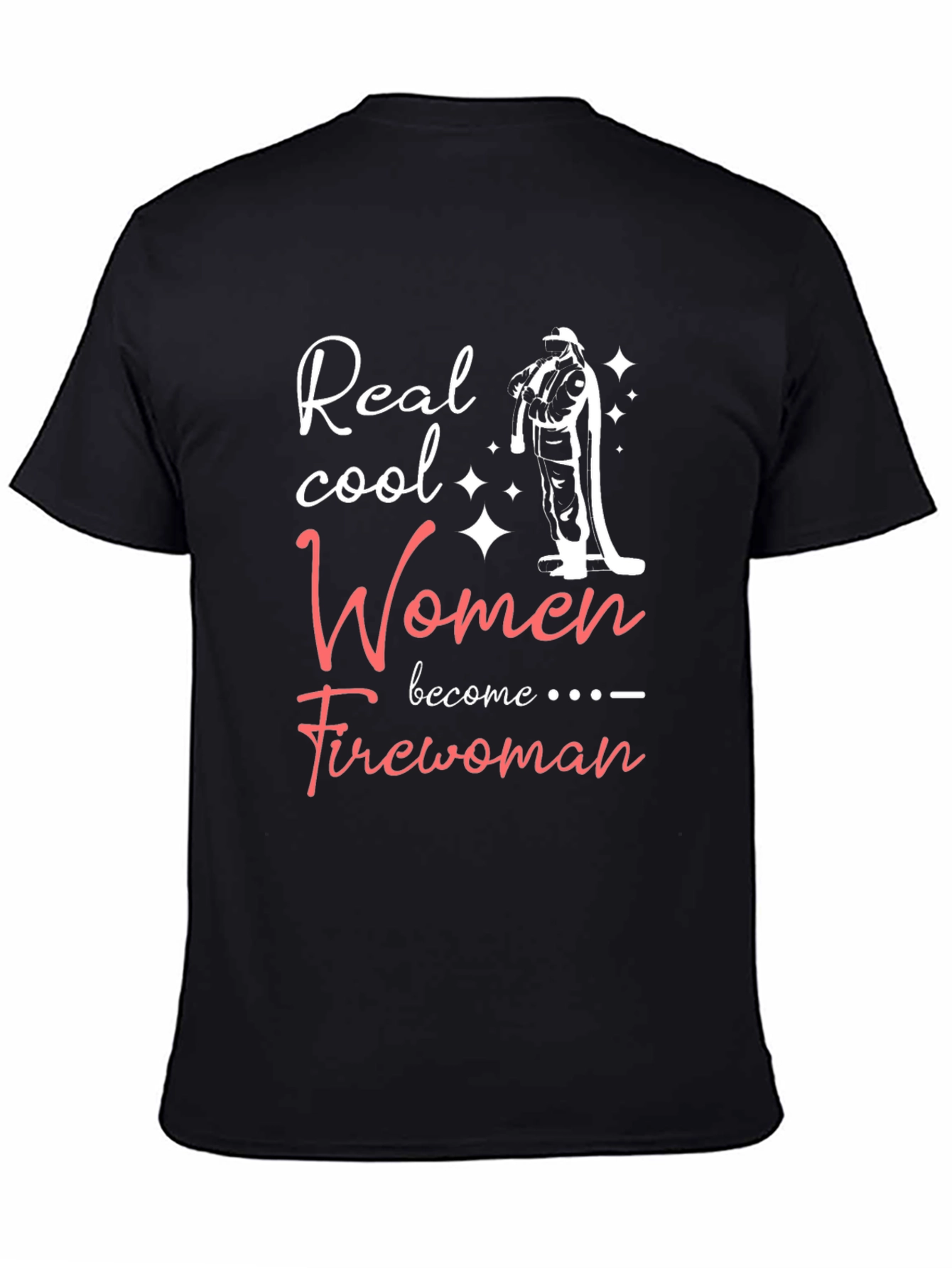 Real Cool Women Become Firewoman T-Shirt