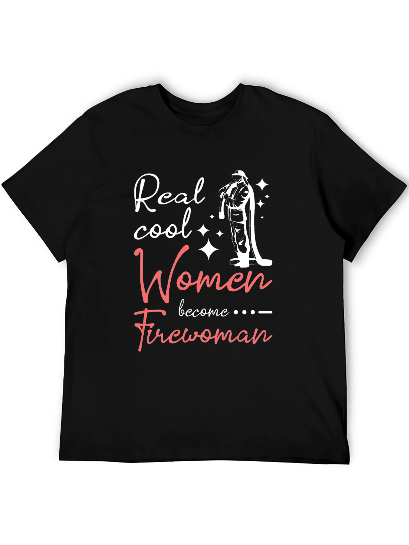 Real Cool Women Become Firewoman T-Shirt