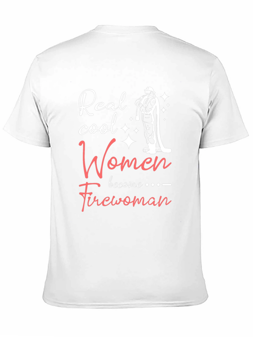 Real Cool Women Become Firewoman T-Shirt