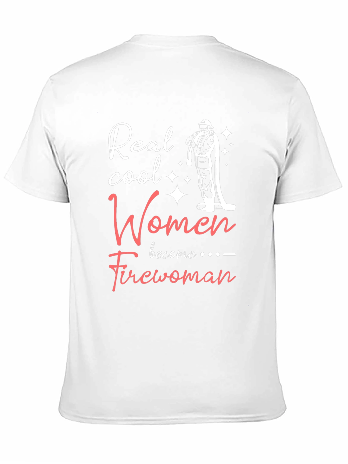Real Cool Women Become Firewoman T-Shirt
