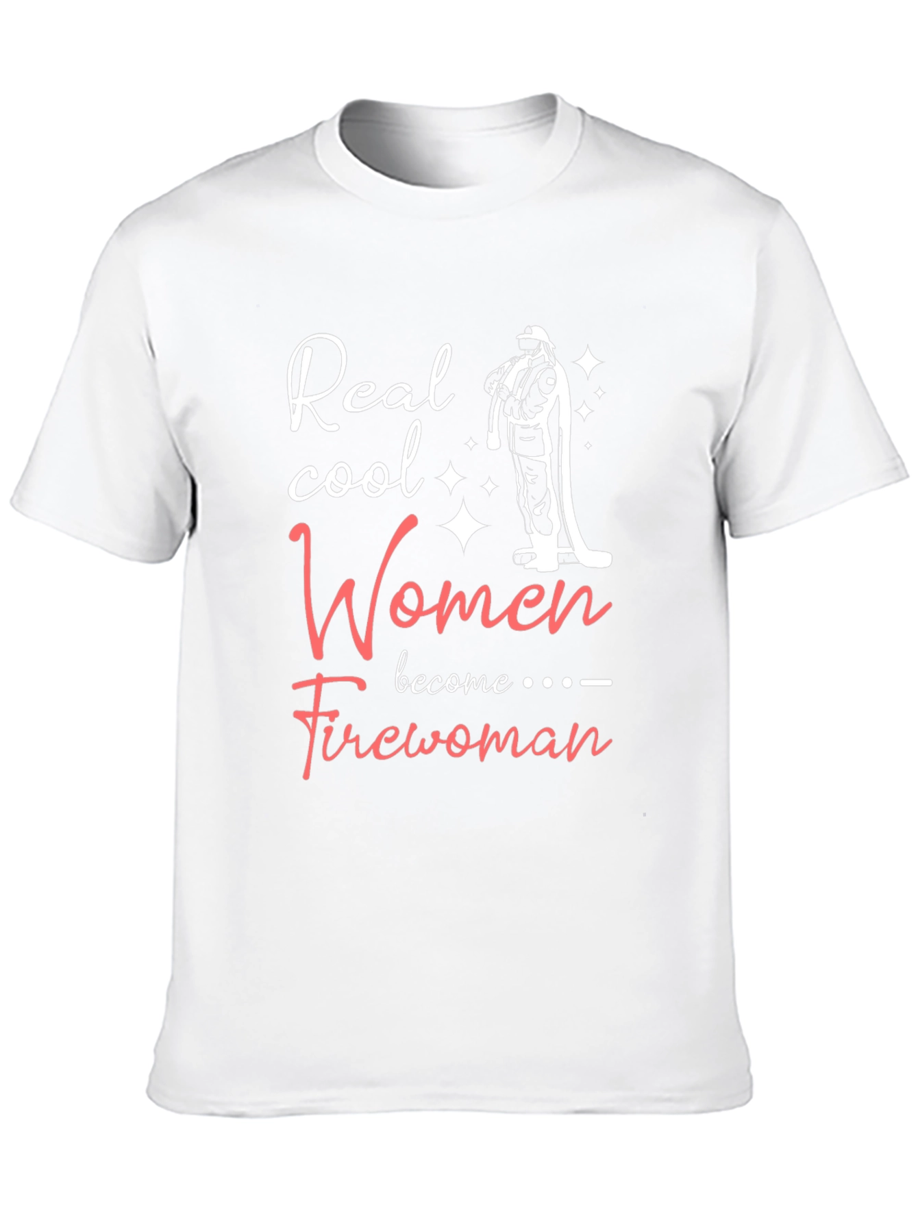 Real Cool Women Become Firewoman T-Shirt