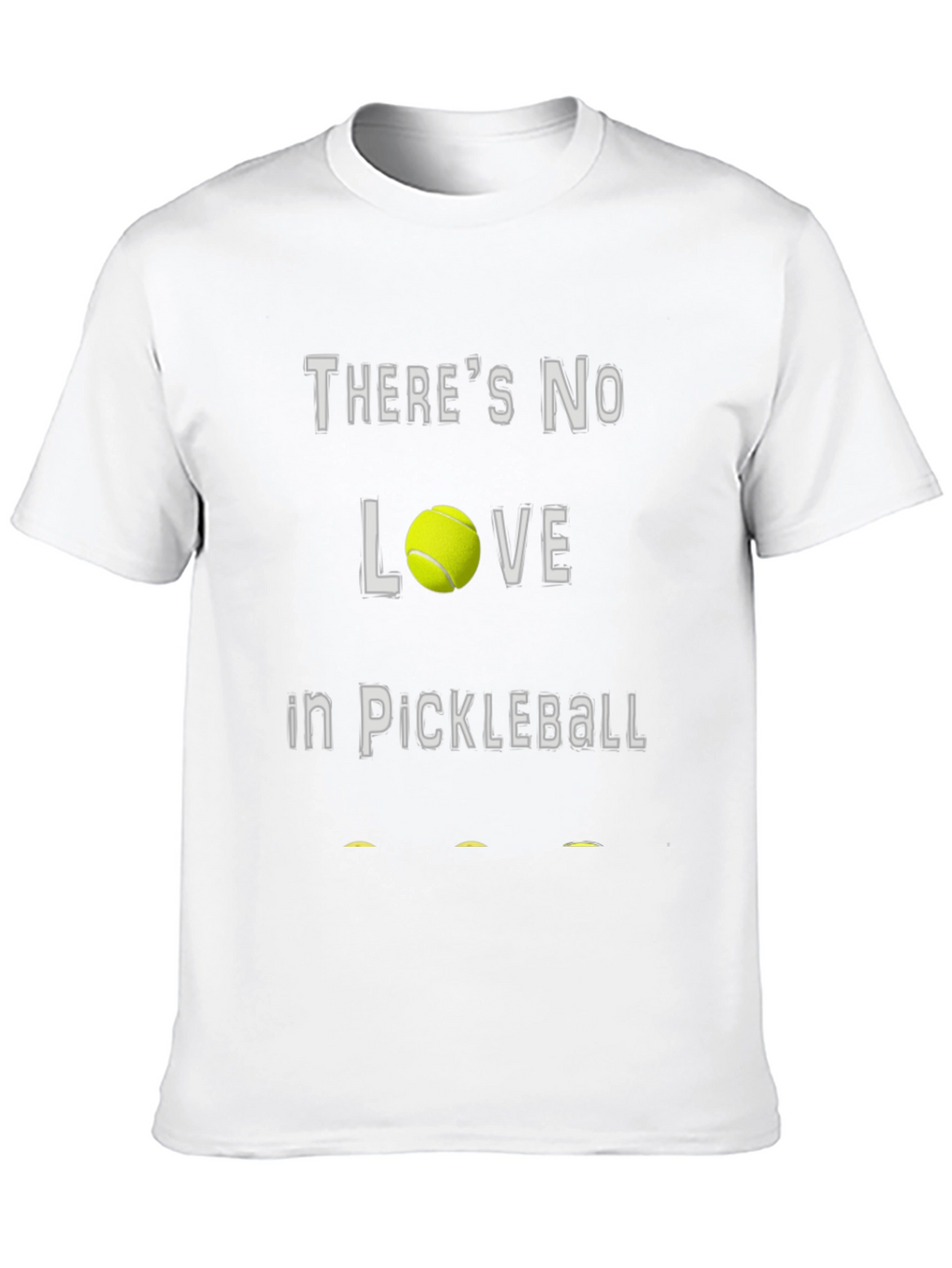Theres No Love in Pickleball T-Shirt