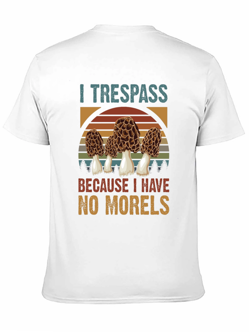 I Trespass For Morels Mushroom Hunter T-Shirt