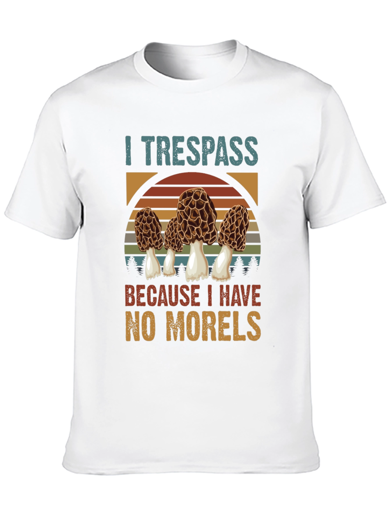 I Trespass For Morels Mushroom Hunter T-Shirt