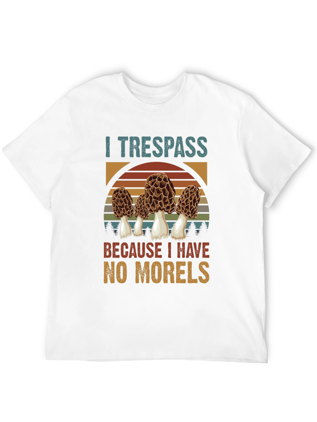 I Trespass For Morels Mushroom Hunter T-Shirt