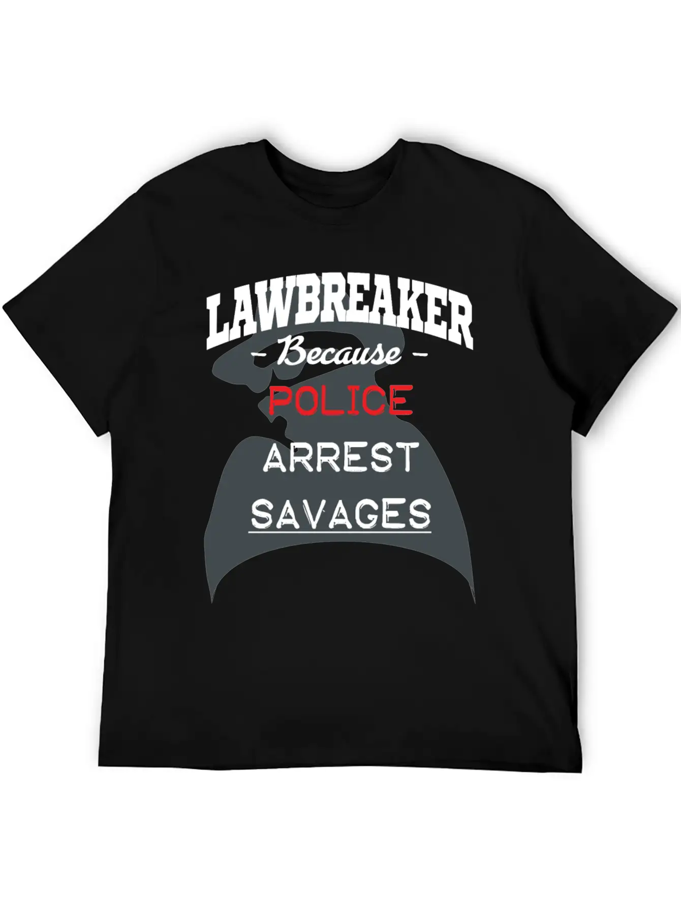 Lawbreaker Because Police Arrest SAVAGES Essential Cotton Tee For Daily Outfits – Unisex Style