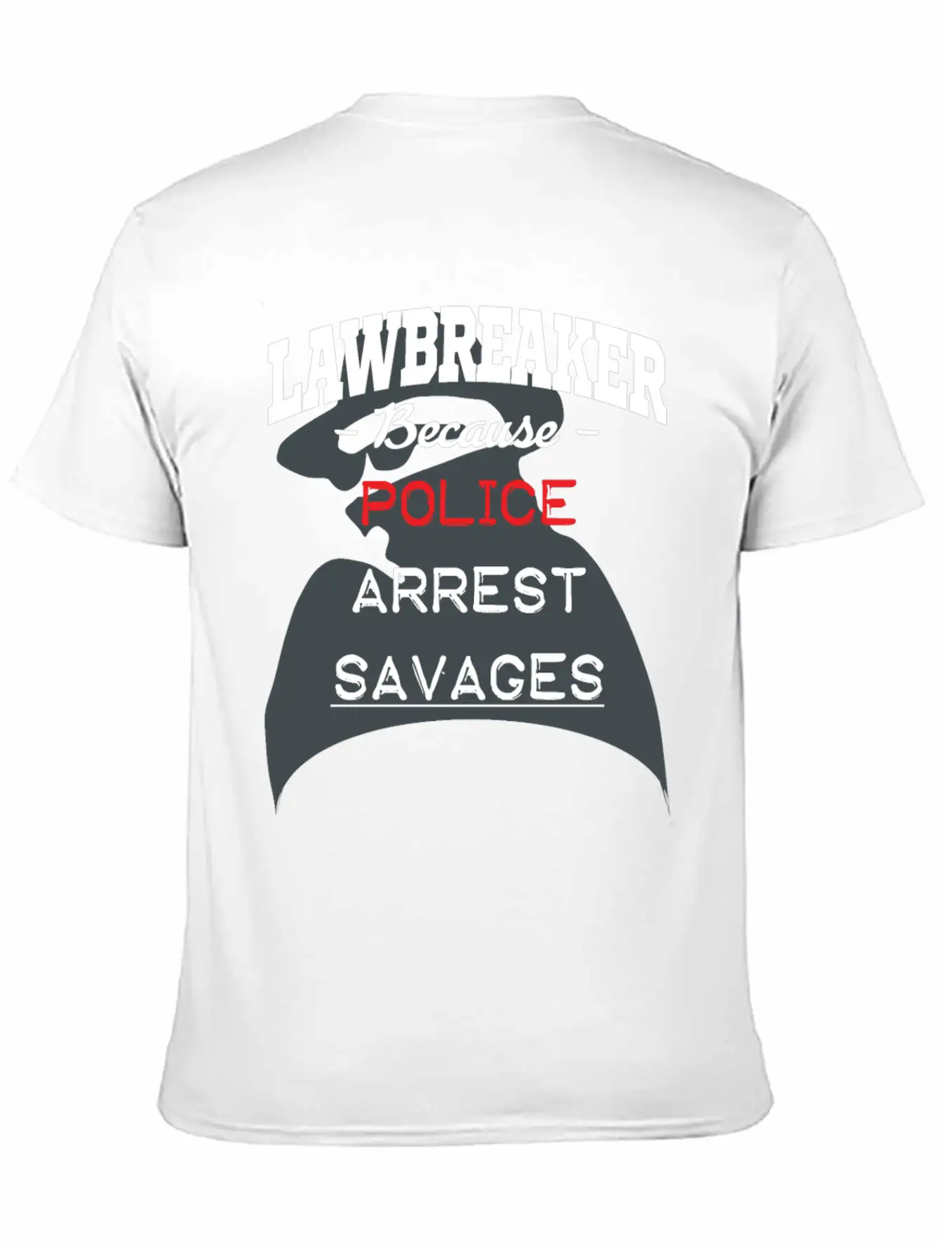 Lawbreaker Because Police Arrest SAVAGES Essential Cotton Tee For Daily Outfits – Unisex Style