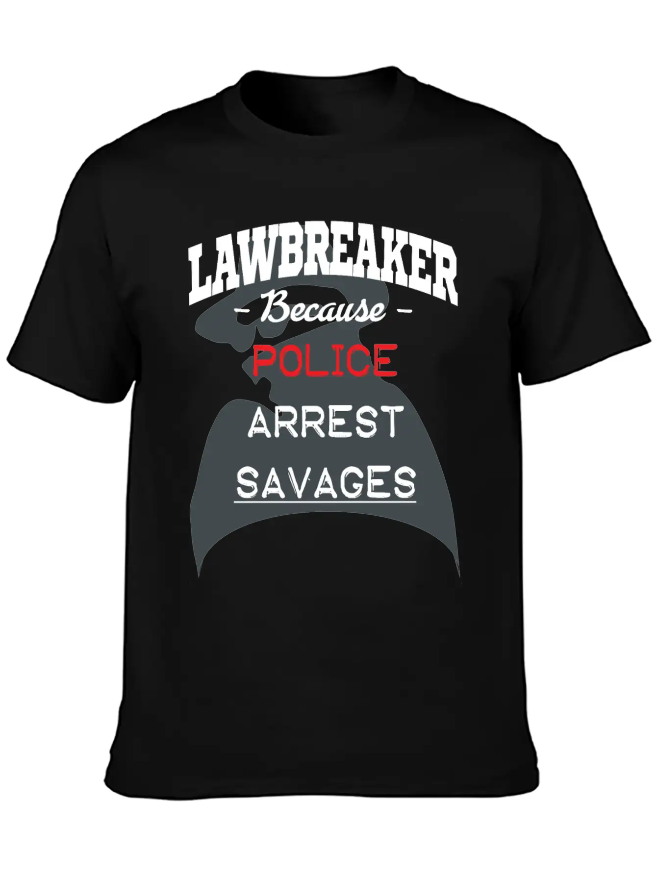 Lawbreaker Because Police Arrest SAVAGES Essential Cotton Tee For Daily Outfits – Unisex Style