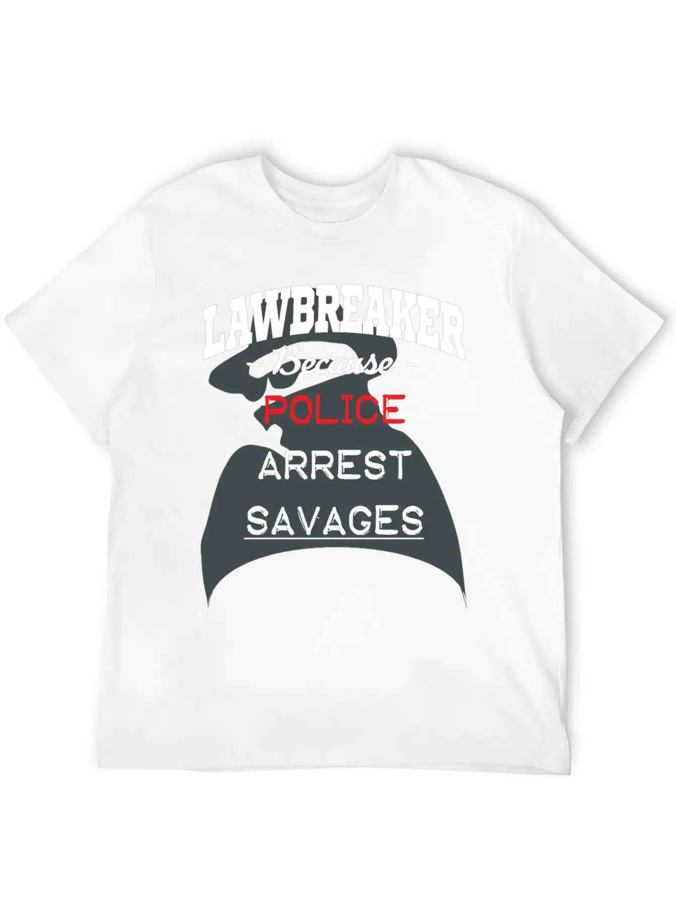 Lawbreaker Because Police Arrest SAVAGES Essential Cotton Tee For Daily Outfits – Unisex Style
