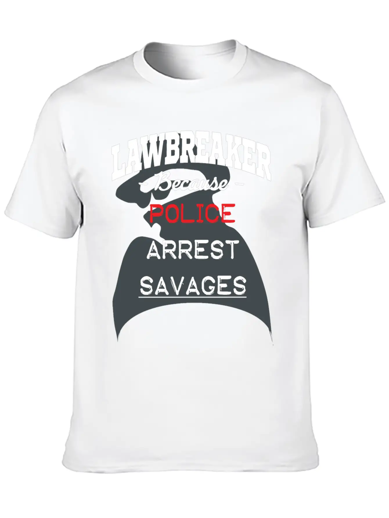 Lawbreaker Because Police Arrest SAVAGES Essential Cotton Tee For Daily Outfits – Unisex Style