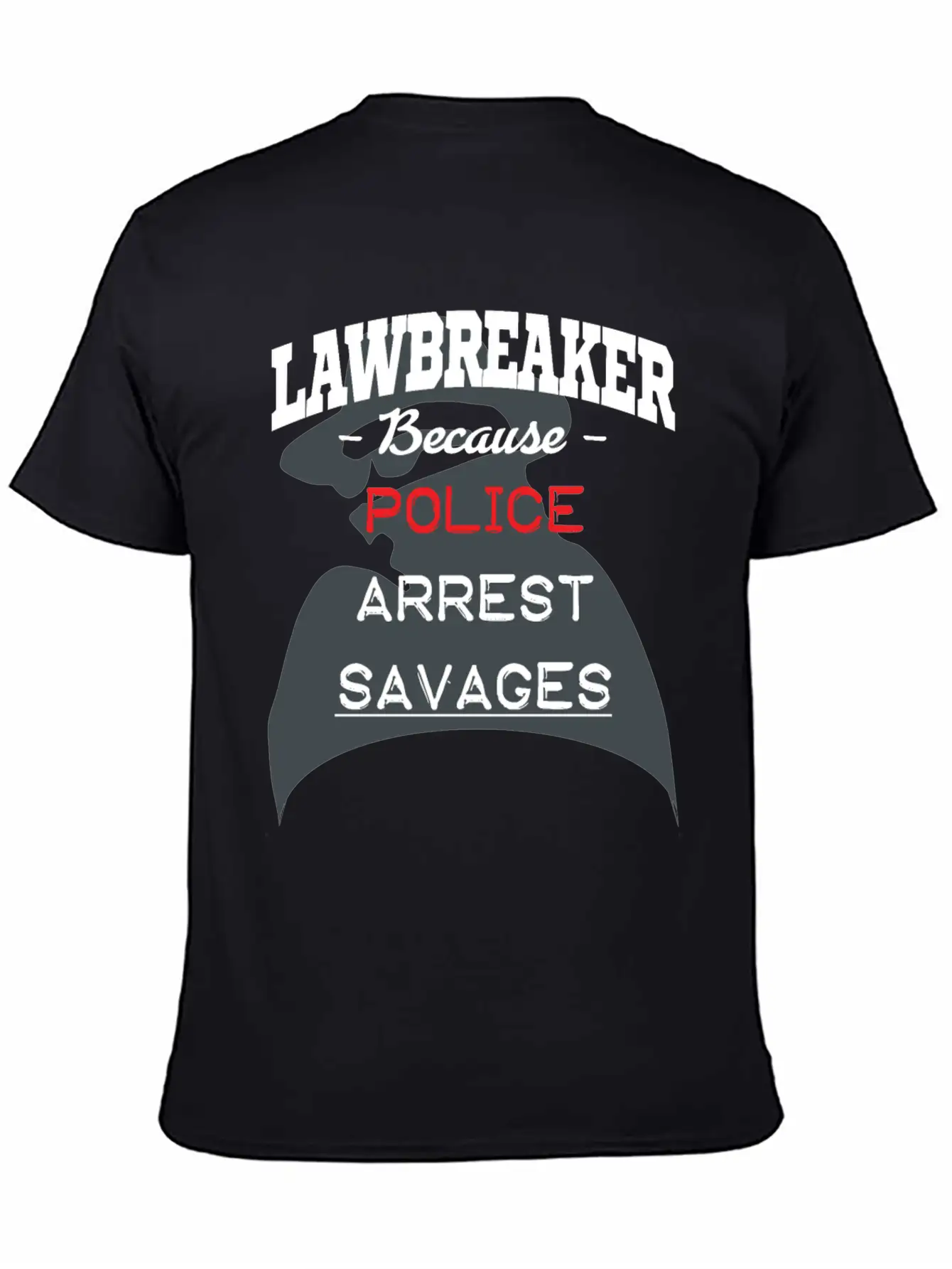 Lawbreaker Because Police Arrest SAVAGES Essential Cotton Tee For Daily Outfits – Unisex Style