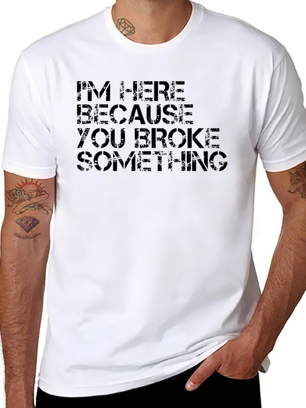 Im Here Because You Broke Something Black T-Shirt