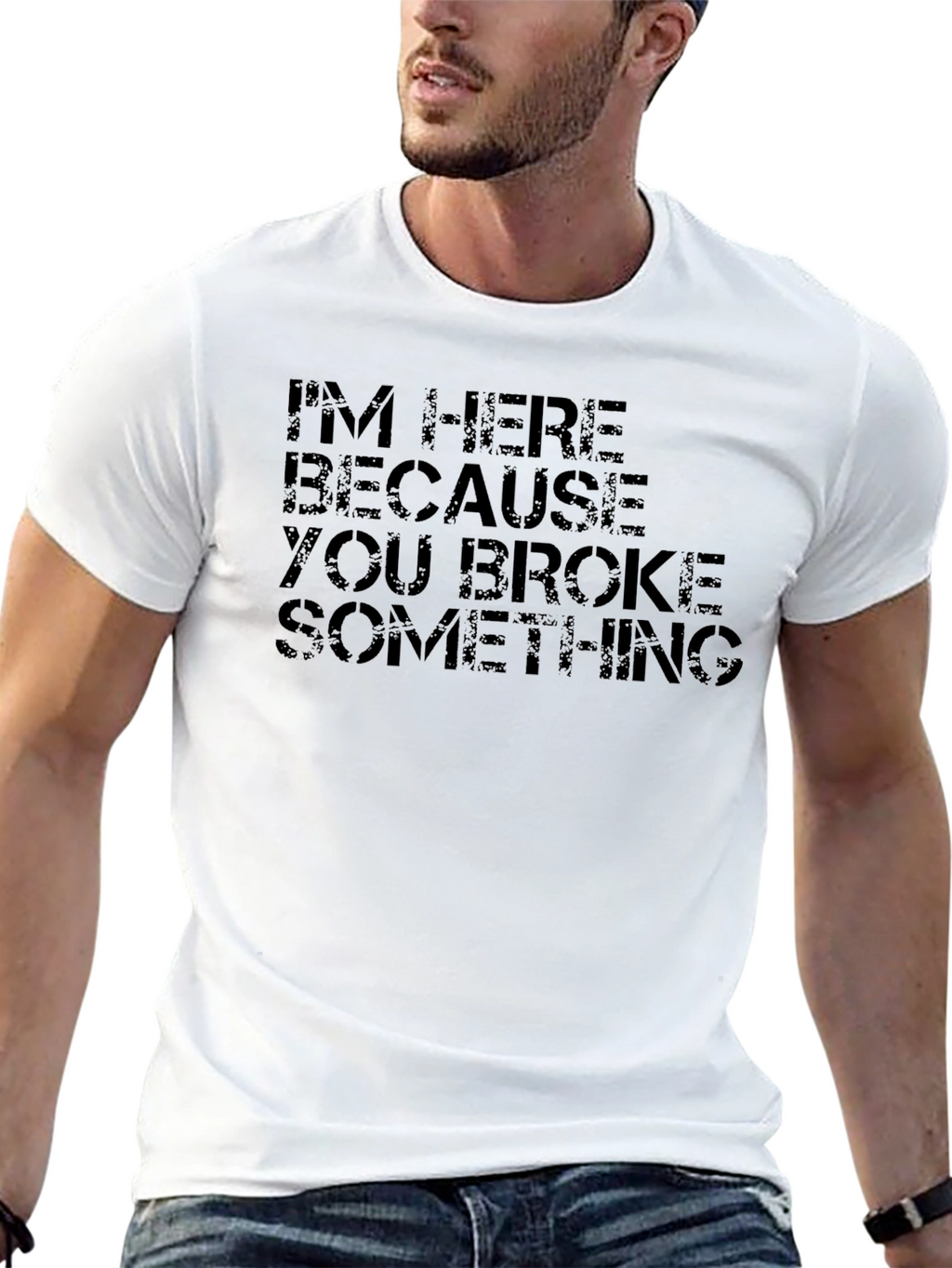 Im Here Because You Broke Something Black T-Shirt