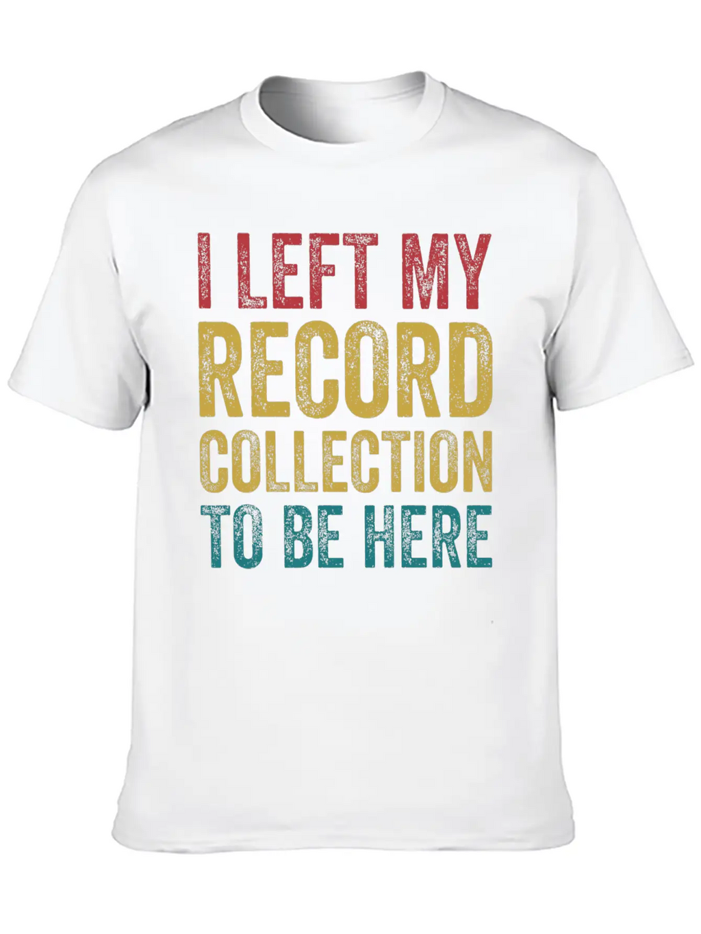 Left My Record Collection To Be Here Funny Vinyl Breathable Soft Cotton T-Shirt – Timeless Casual Look