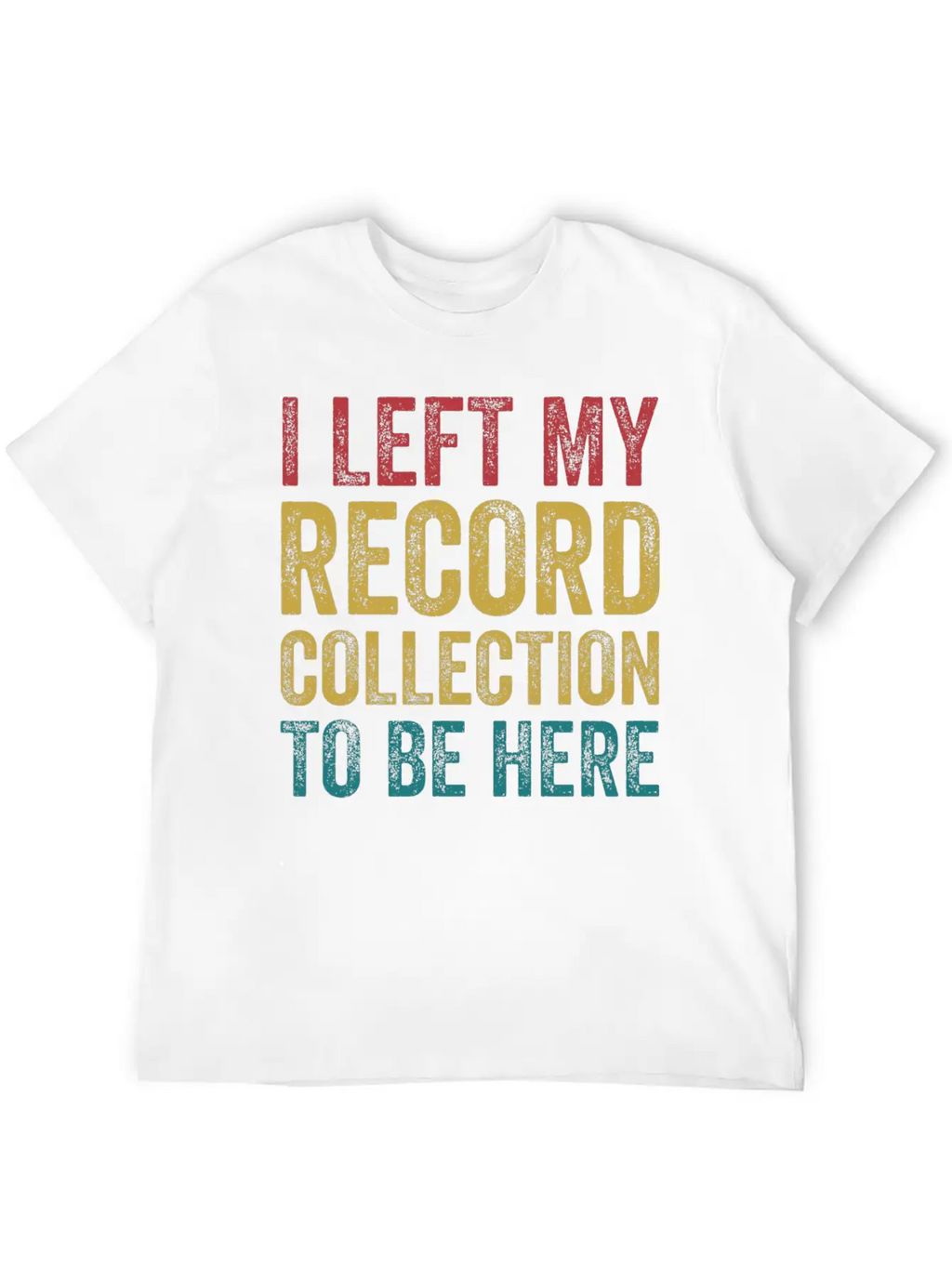 Left My Record Collection To Be Here Funny Vinyl Breathable Soft Cotton T-Shirt – Timeless Casual Look