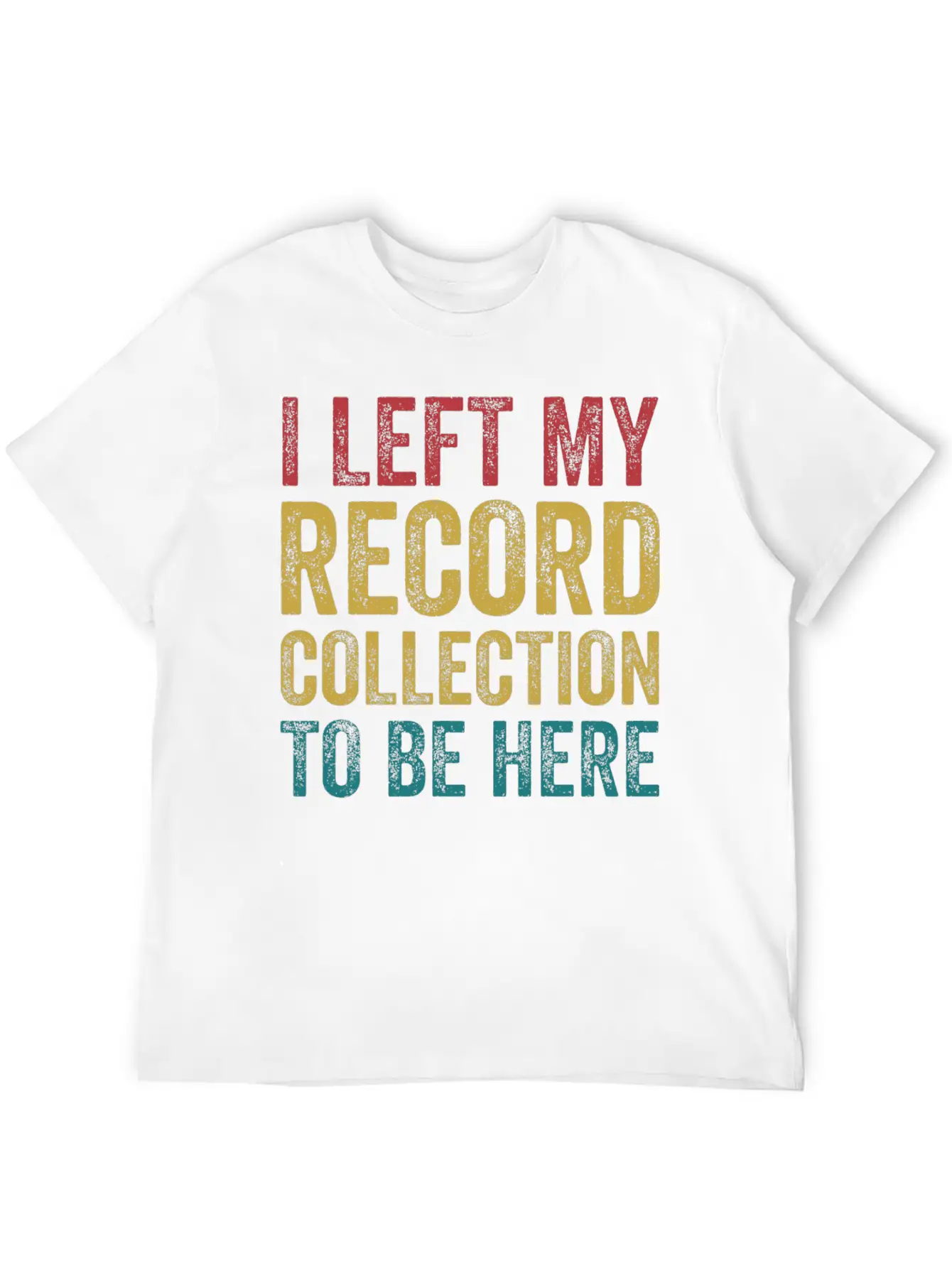 Left My Record Collection To Be Here Funny Vinyl Breathable Soft Cotton T-Shirt – Timeless Casual Look