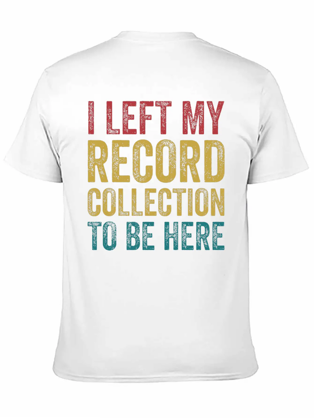 Left My Record Collection To Be Here Funny Vinyl Breathable Soft Cotton T-Shirt – Timeless Casual Look