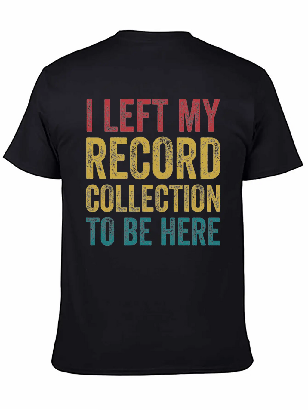 Left My Record Collection To Be Here Funny Vinyl Breathable Soft Cotton T-Shirt – Timeless Casual Look