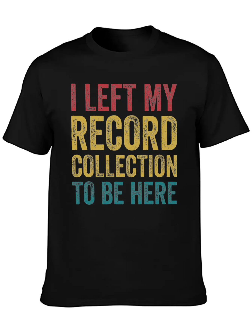 Left My Record Collection To Be Here Funny Vinyl Breathable Soft Cotton T-Shirt – Timeless Casual Look