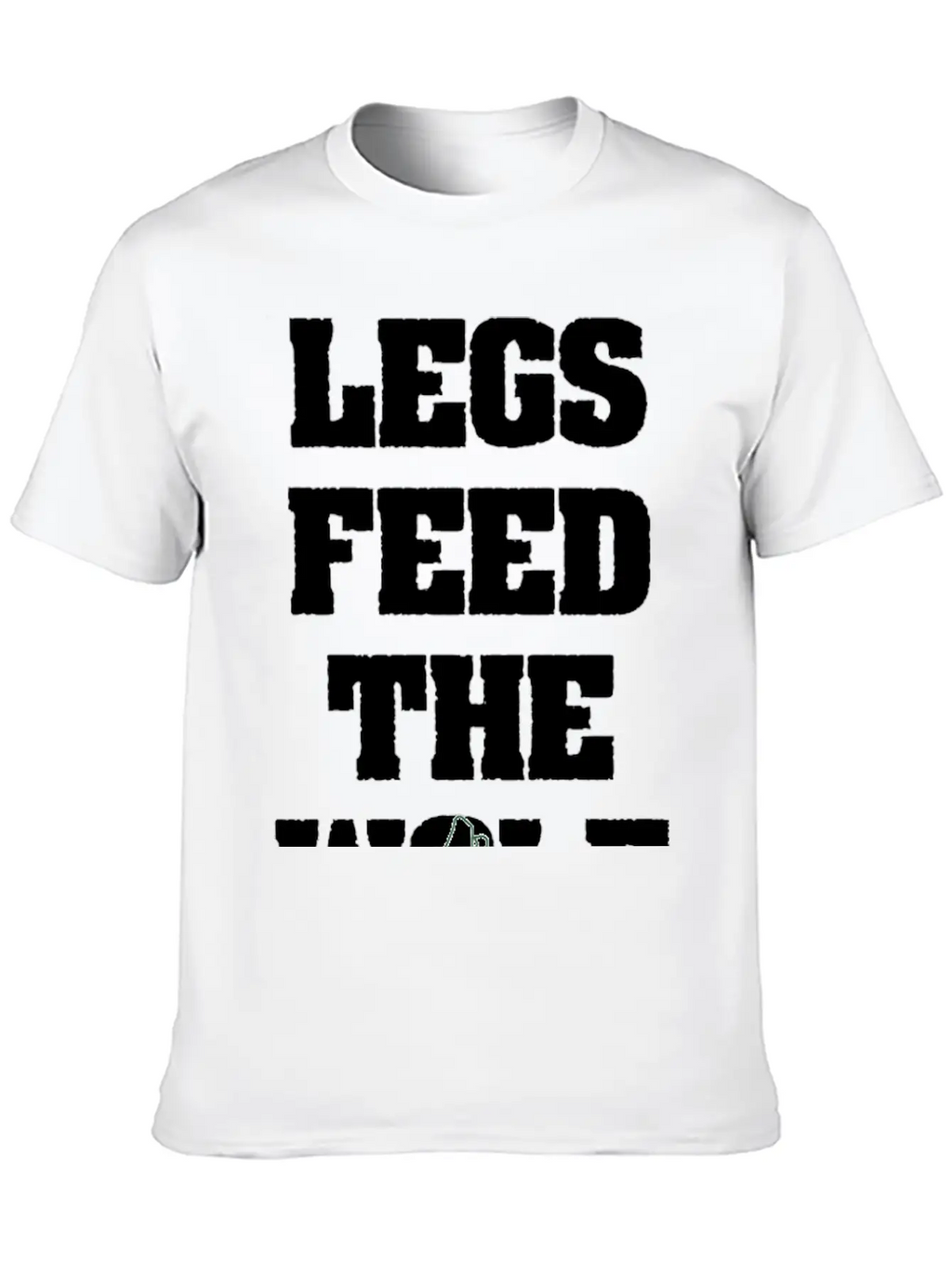 Legs Feed The Wolf Unisex Casual T-Shirt – Clean Design For Daily Comfort