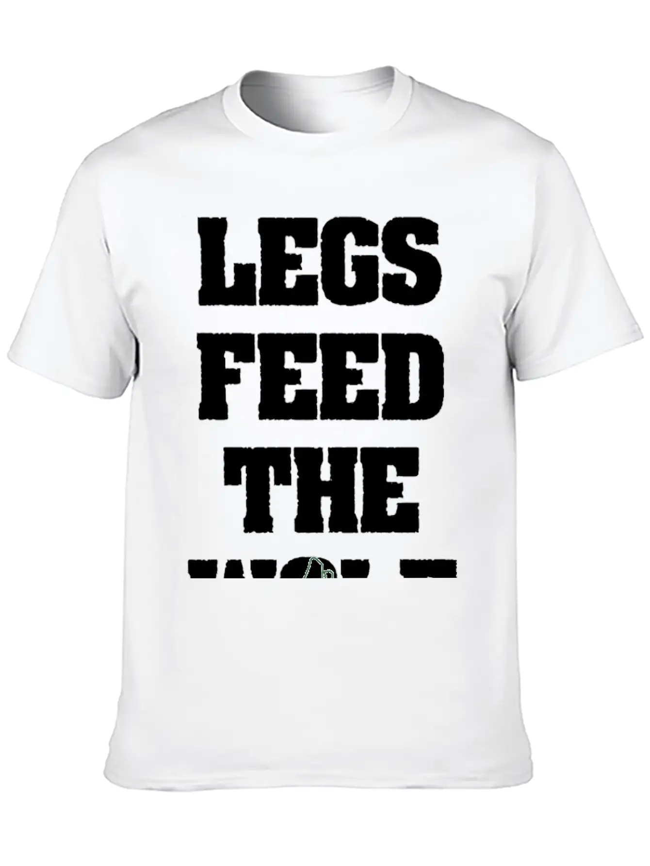 Legs Feed The Wolf Unisex Casual T-Shirt – Clean Design For Daily Comfort