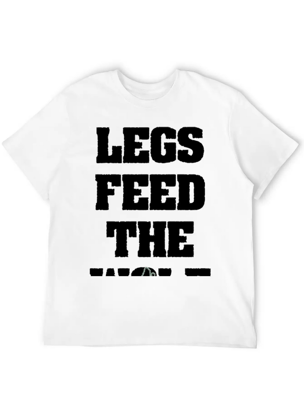 Legs Feed The Wolf Unisex Casual T-Shirt – Clean Design For Daily Comfort