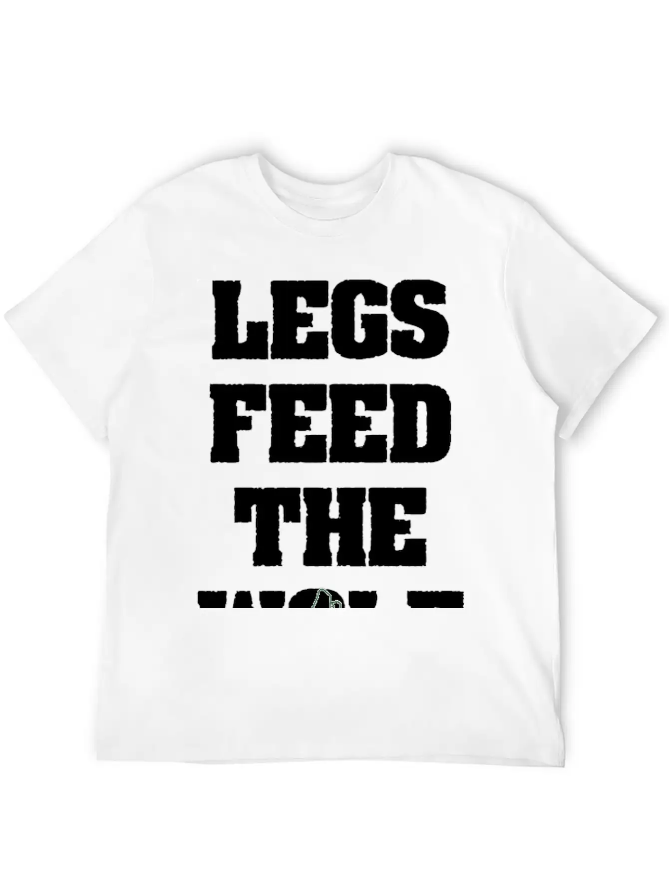 Legs Feed The Wolf Unisex Casual T-Shirt – Clean Design For Daily Comfort