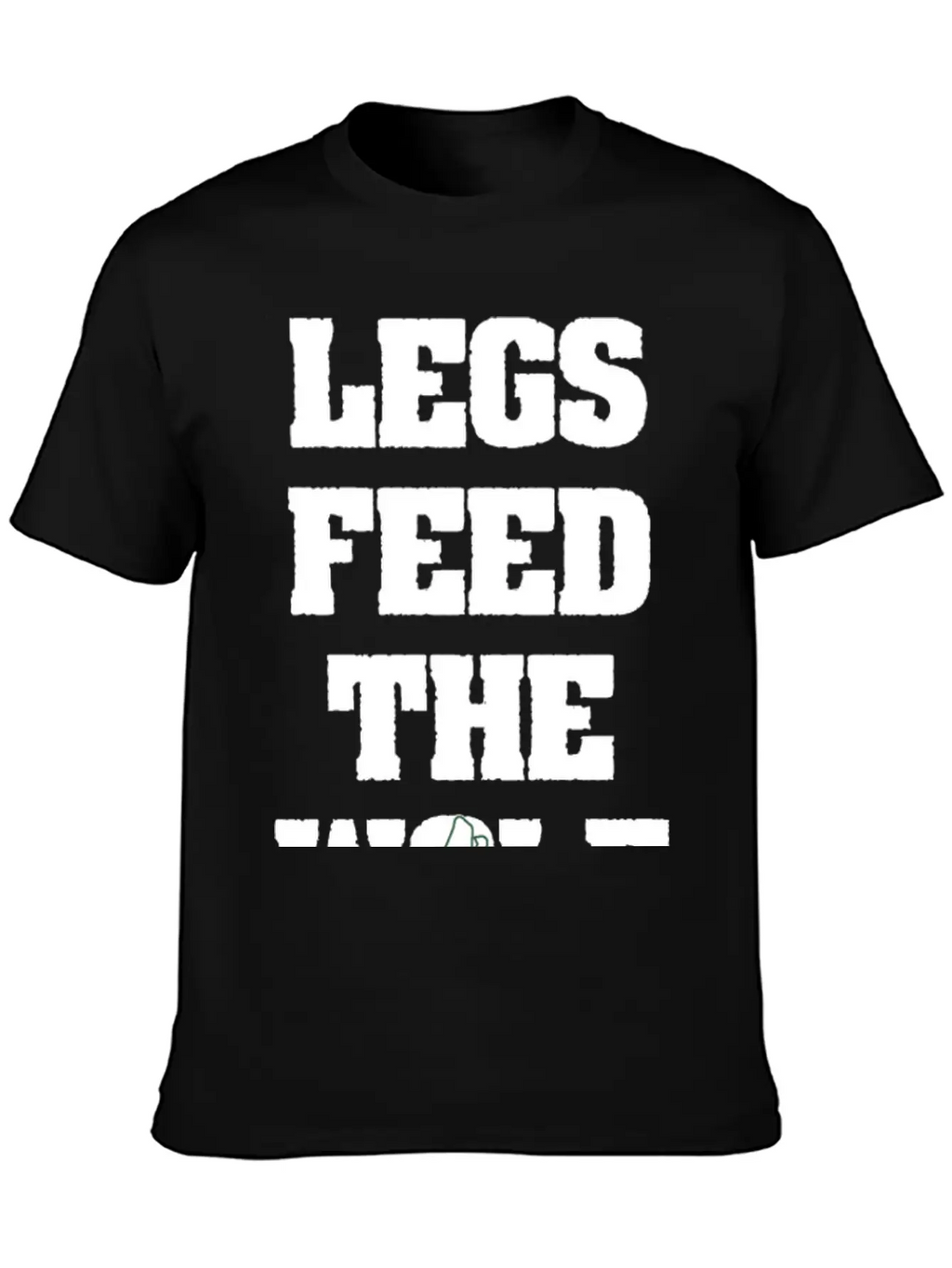 Legs Feed The Wolf Unisex Casual T-Shirt – Clean Design For Daily Comfort