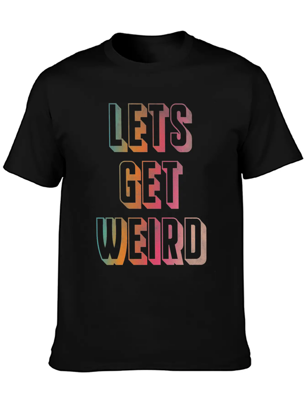 Let's Get Weird Unisex Casual T-Shirt – Clean Design For Daily Comfort