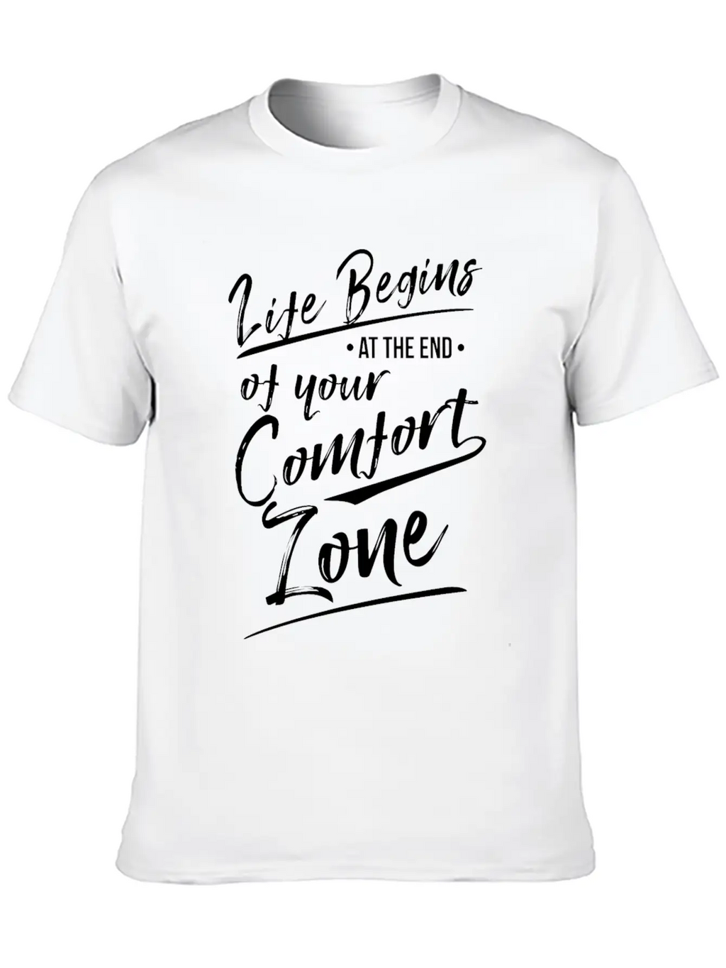 Life Begins At The End Of Your Comfort Zone Gift Classic Fit Graphic Tee For Daily Comfort – Unisex Cotton Shirt