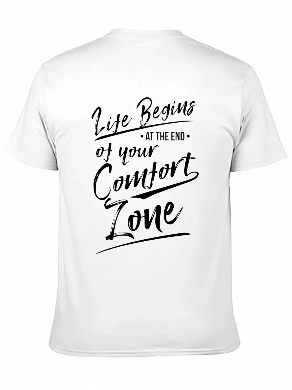 Life Begins At The End Of Your Comfort Zone Gift Classic Fit Graphic Tee For Daily Comfort – Unisex Cotton Shirt