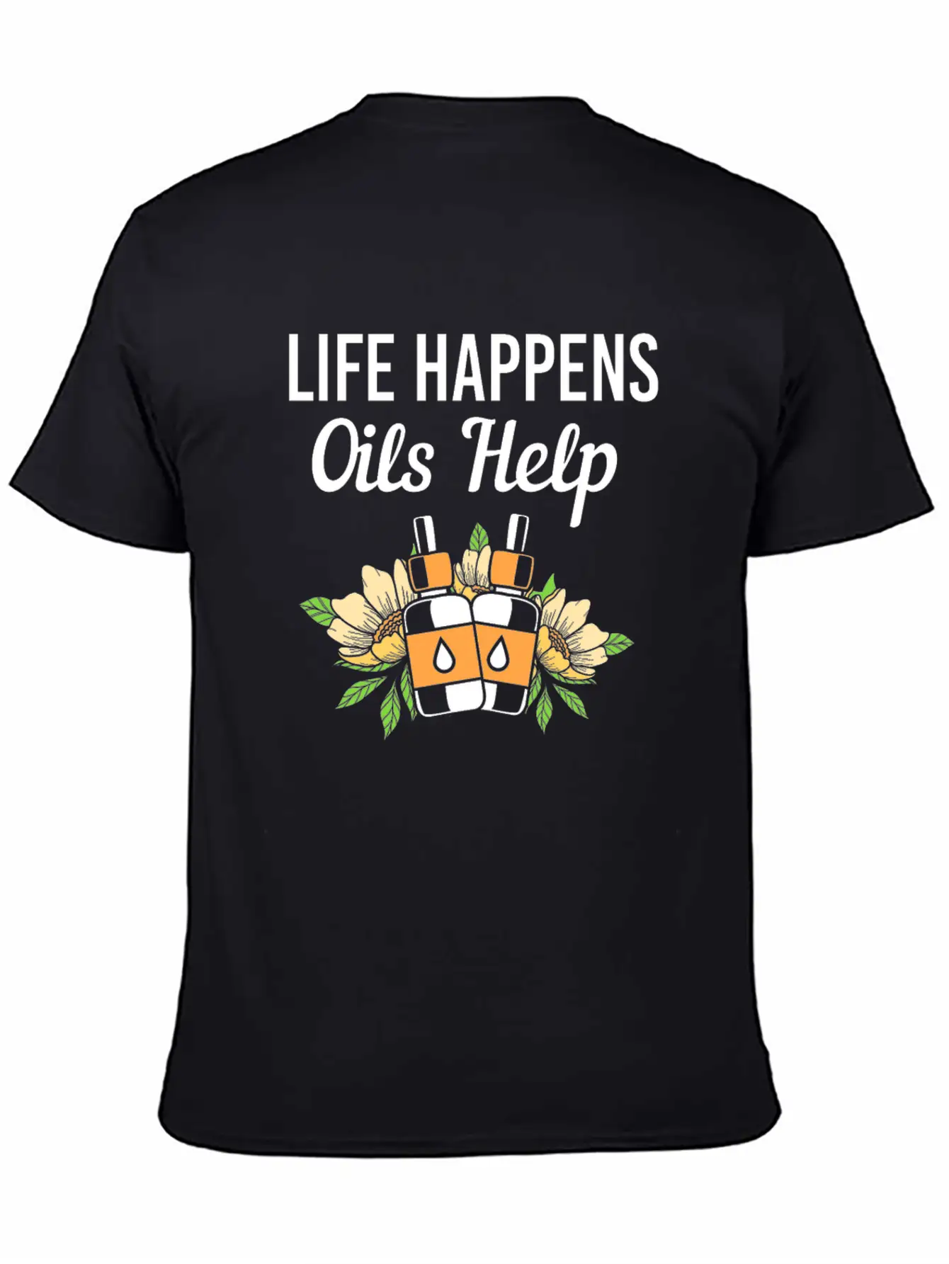 Life Happens Oils Help Funny Essential Oil Unisex Short Sleeve Soft Cotton T-Shirt – Casual Everyday Wear