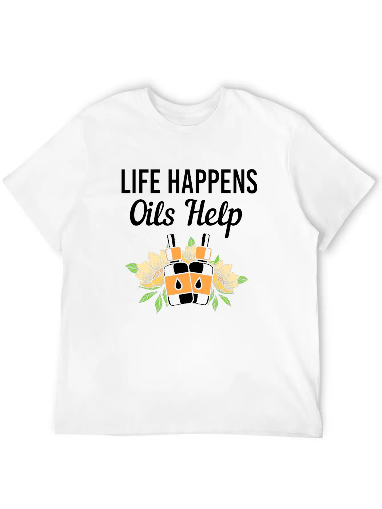 Life Happens Oils Help Funny Essential Oil Unisex Short Sleeve Soft Cotton T-Shirt – Casual Everyday Wear