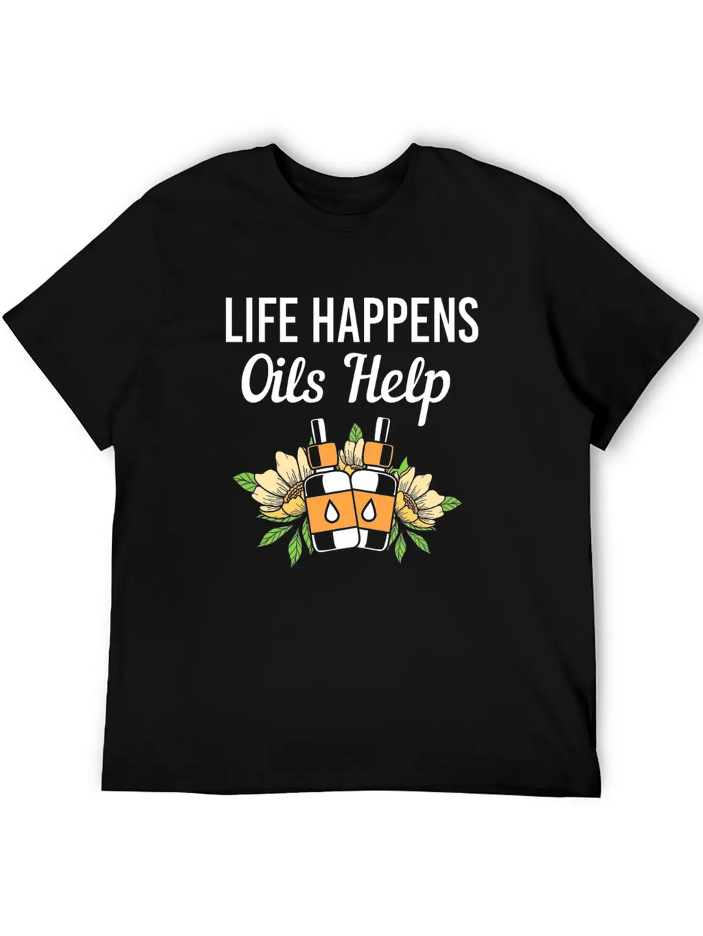Life Happens Oils Help Funny Essential Oil Unisex Short Sleeve Soft Cotton T-Shirt – Casual Everyday Wear