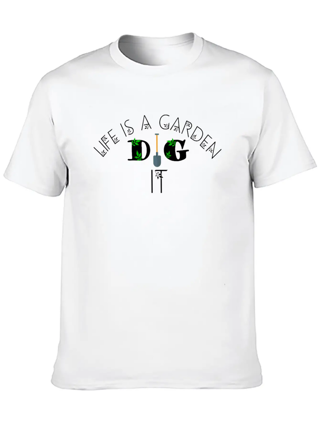 Life Is A Garden Dig It, Garden, Nature Unisex Casual T-Shirt – Clean Design For Daily Comfort