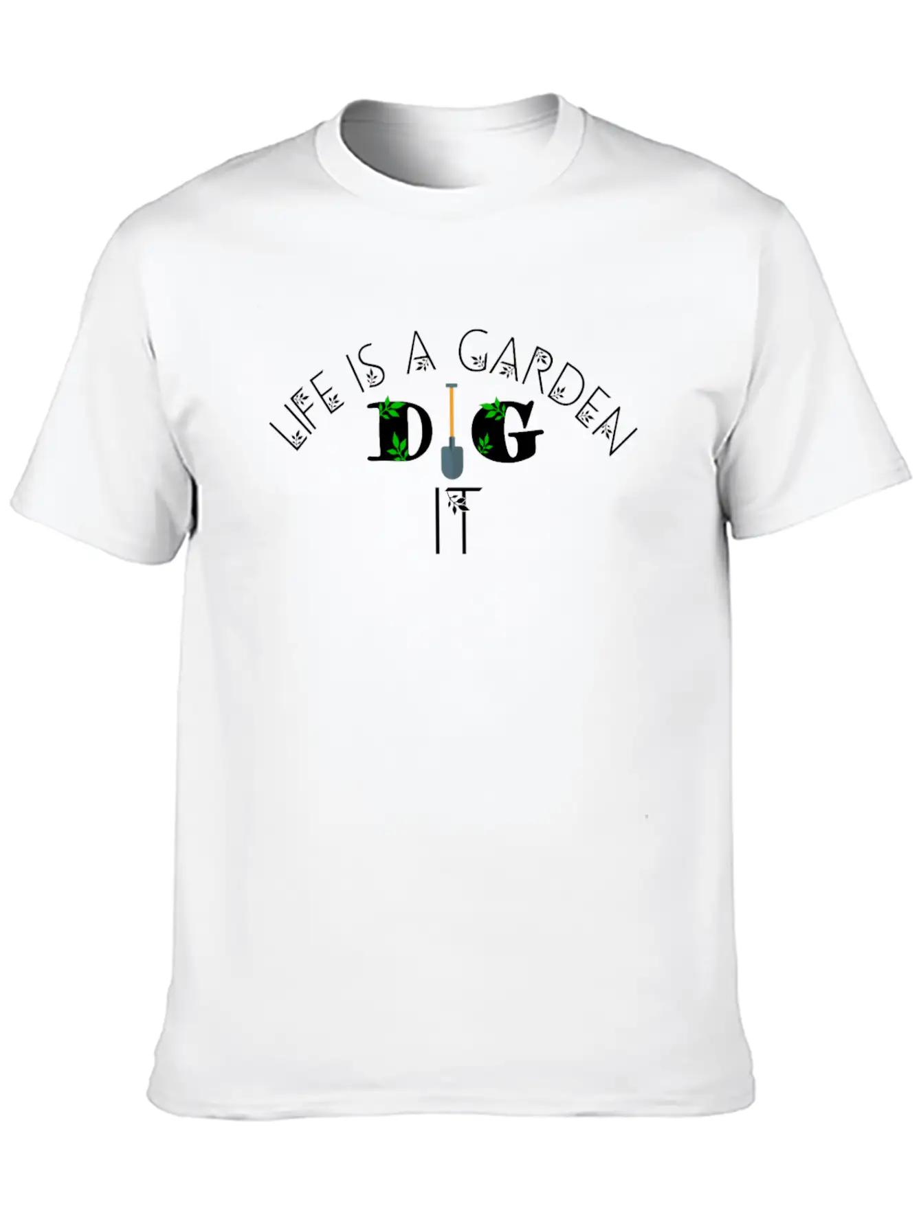 Life Is A Garden Dig It, Garden, Nature Unisex Casual T-Shirt – Clean Design For Daily Comfort