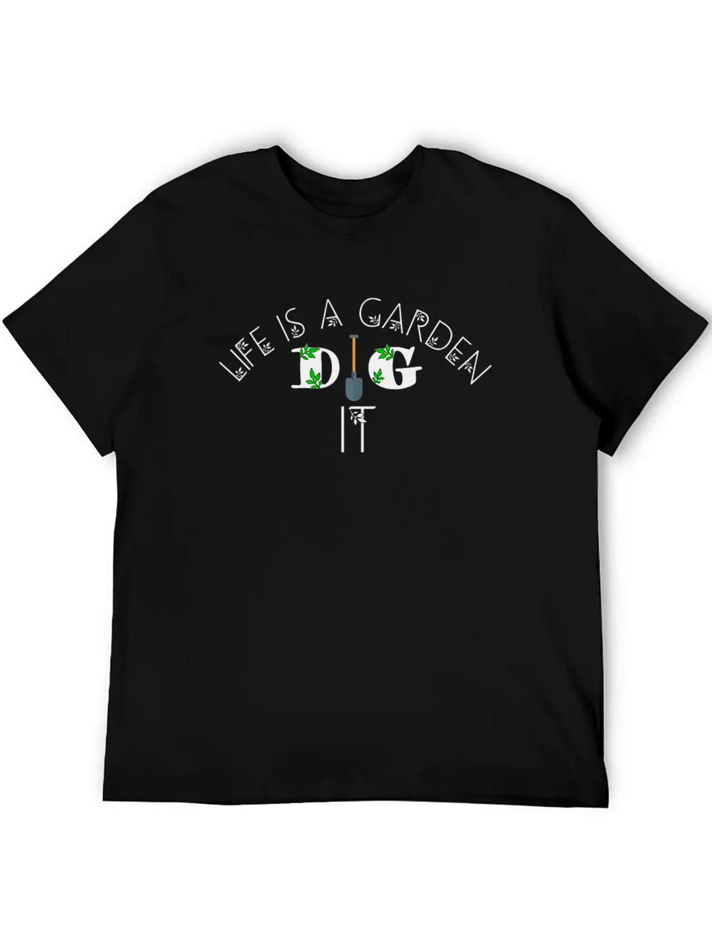 Life Is A Garden Dig It, Garden, Nature Unisex Casual T-Shirt – Clean Design For Daily Comfort