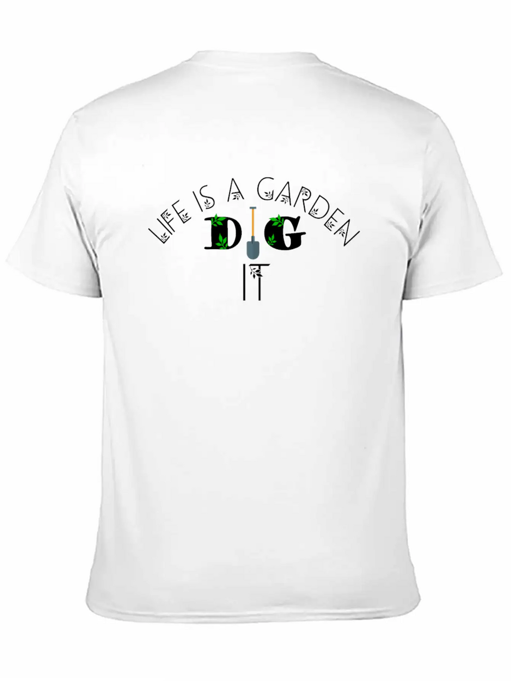 Life Is A Garden Dig It, Garden, Nature Unisex Casual T-Shirt – Clean Design For Daily Comfort