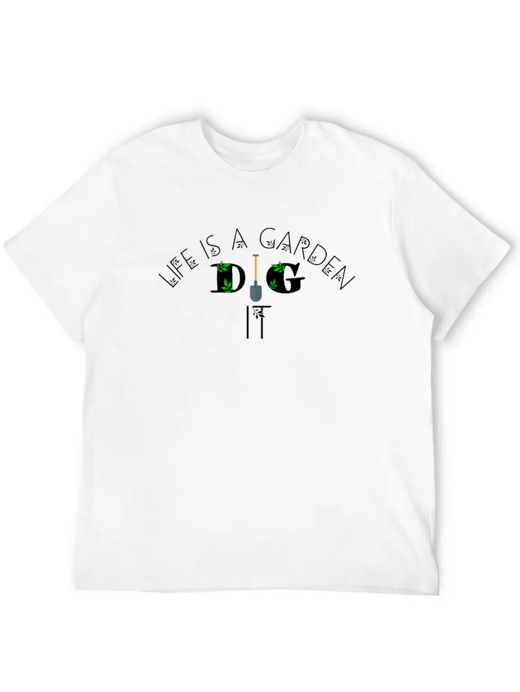Life Is A Garden Dig It, Garden, Nature Unisex Casual T-Shirt – Clean Design For Daily Comfort