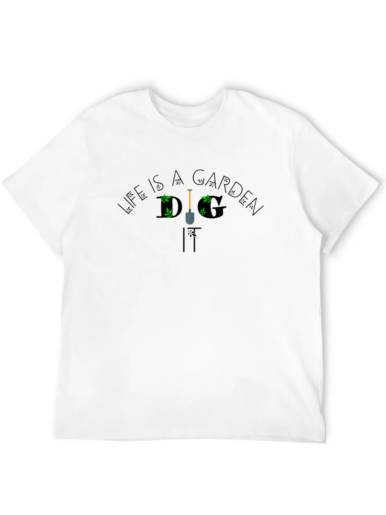 Life Is A Garden Dig It, Garden, Nature Unisex Casual T-Shirt – Clean Design For Daily Comfort