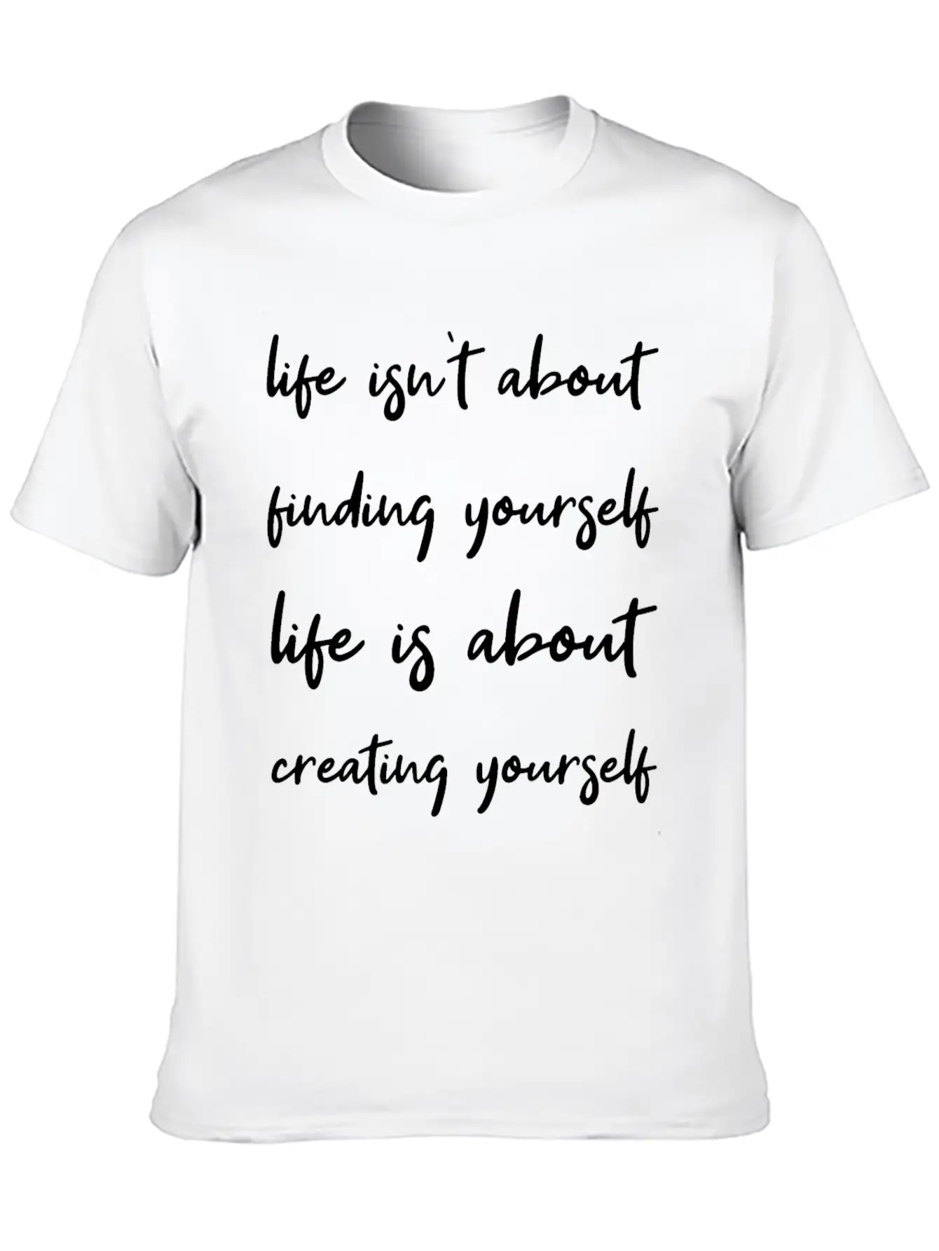 Life Is About Creating Yourself Wisdom Giftidea Classic Fit Graphic Tee For Daily Comfort – Unisex Cotton Shirt