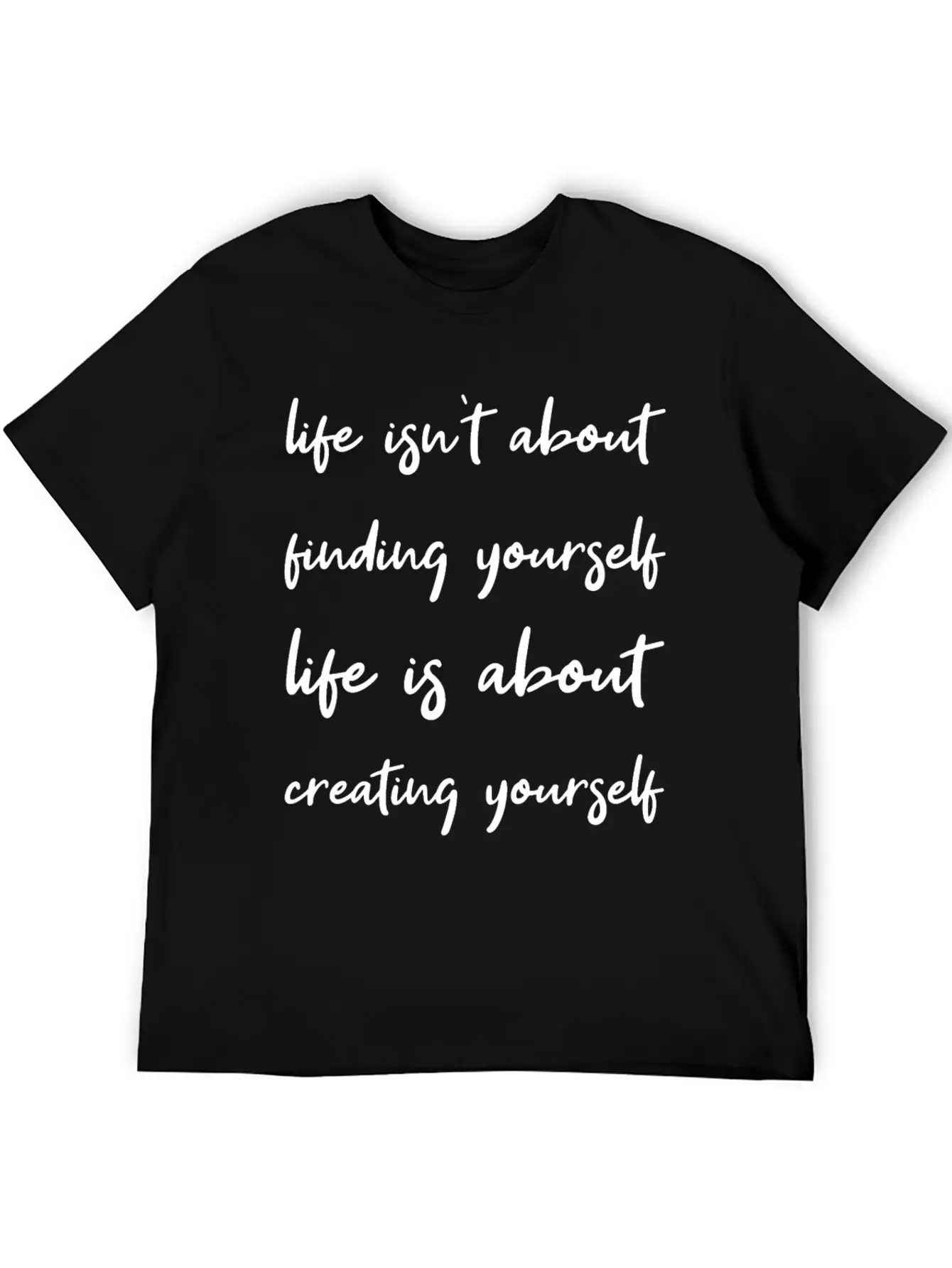 Life Is About Creating Yourself Wisdom Giftidea Classic Fit Graphic Tee For Daily Comfort – Unisex Cotton Shirt