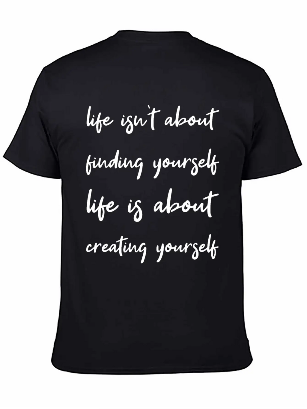 Life Is About Creating Yourself Wisdom Giftidea Classic Fit Graphic Tee For Daily Comfort – Unisex Cotton Shirt