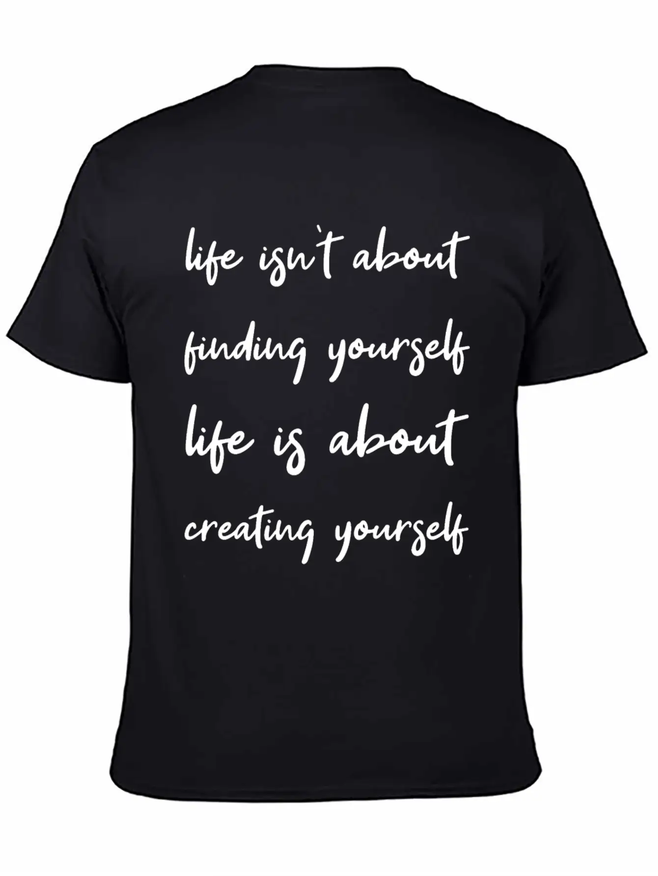 Life Is About Creating Yourself Wisdom Giftidea Classic Fit Graphic Tee For Daily Comfort – Unisex Cotton Shirt