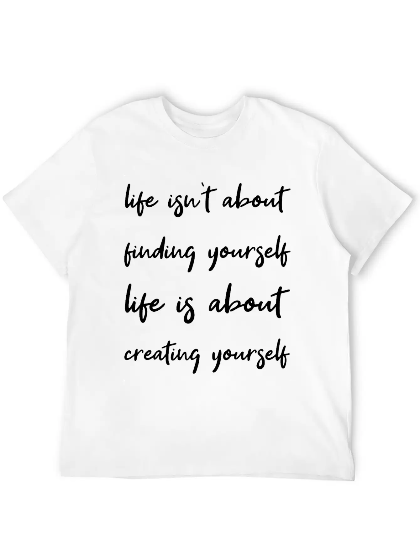 Life Is About Creating Yourself Wisdom Giftidea Classic Fit Graphic Tee For Daily Comfort – Unisex Cotton Shirt