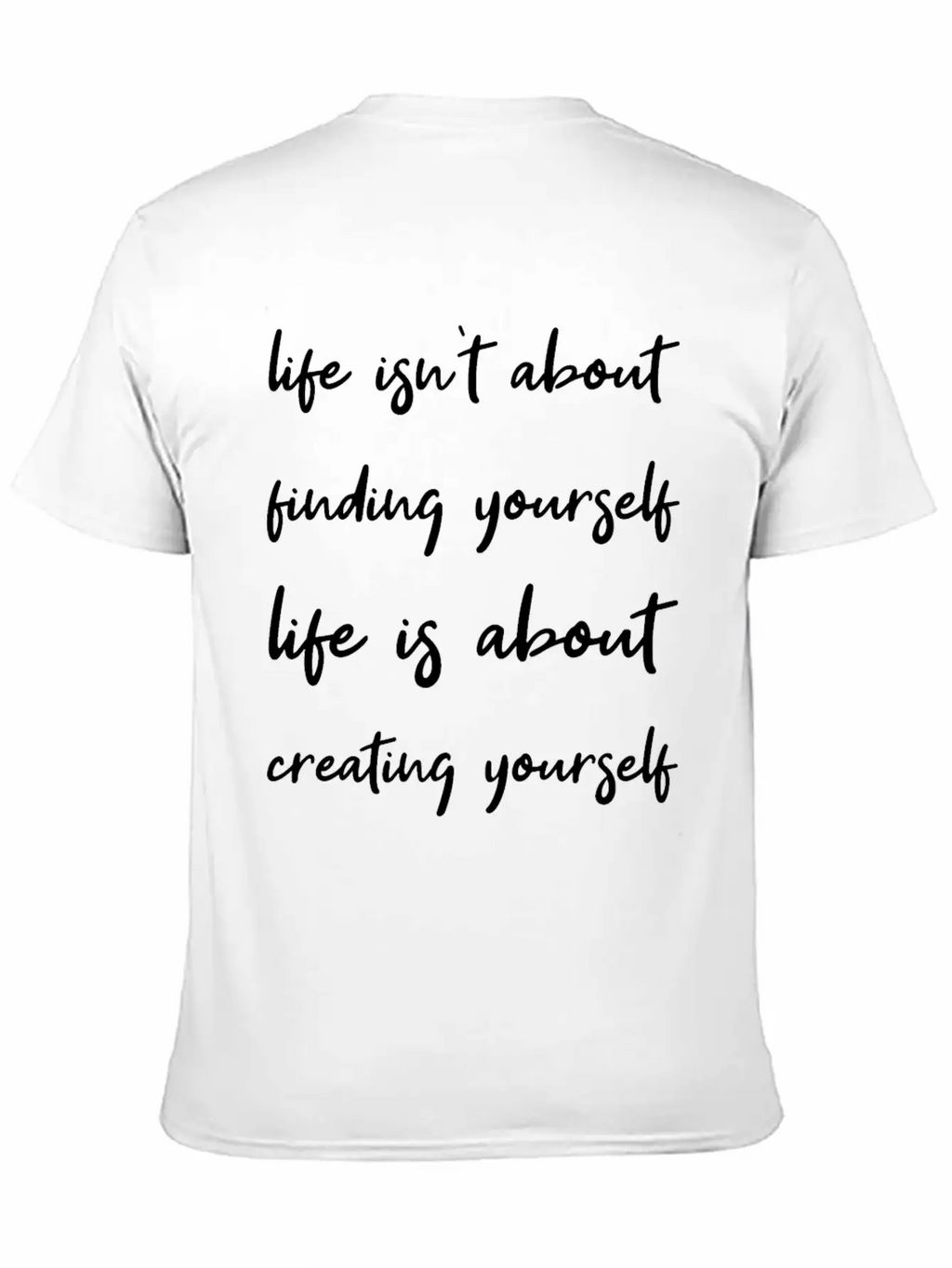 Life Is About Creating Yourself Wisdom Giftidea Classic Fit Graphic Tee For Daily Comfort – Unisex Cotton Shirt