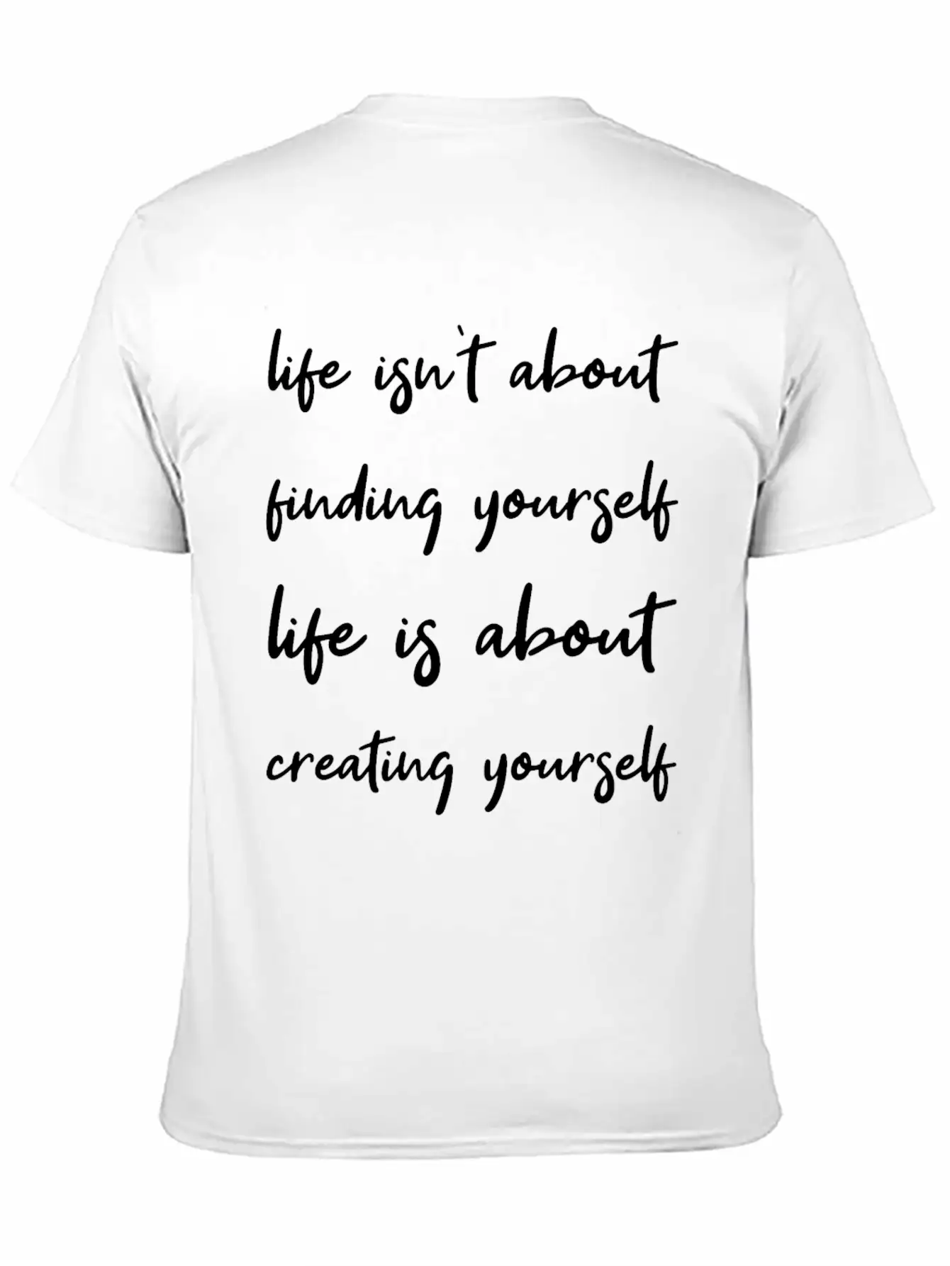 Life Is About Creating Yourself Wisdom Giftidea Classic Fit Graphic Tee For Daily Comfort – Unisex Cotton Shirt
