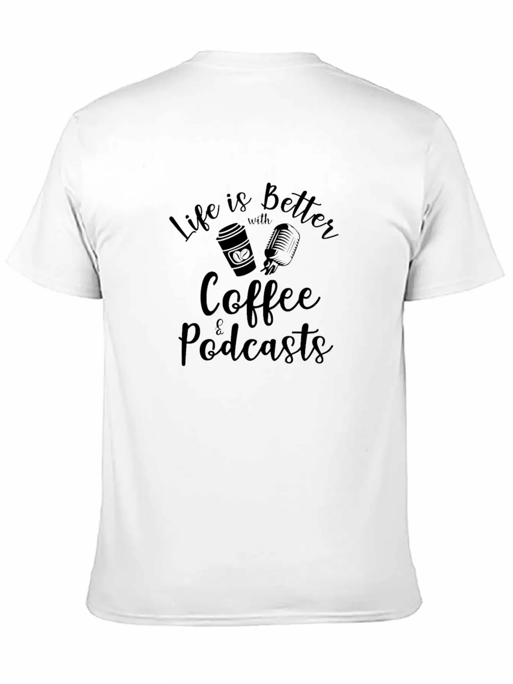 Life Is Better With Coffee And Podcasts Essential Cotton Tee For Daily Outfits – Unisex Style