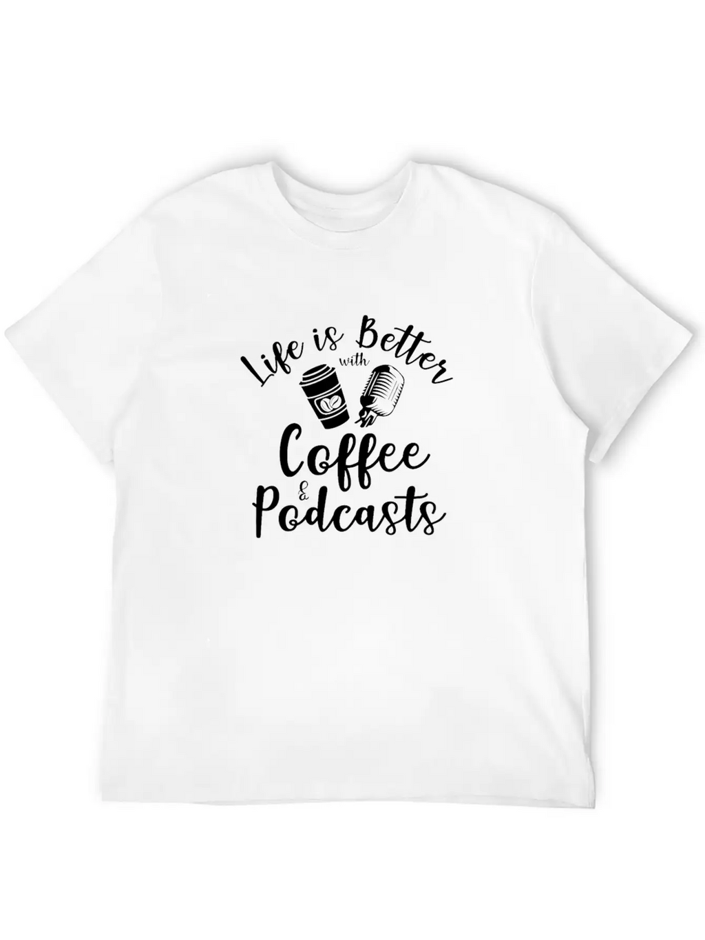 Life Is Better With Coffee And Podcasts Essential Cotton Tee For Daily Outfits – Unisex Style